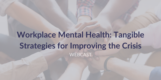 Workplace Mental Health: Tangible Strategies for Improving the Crisis